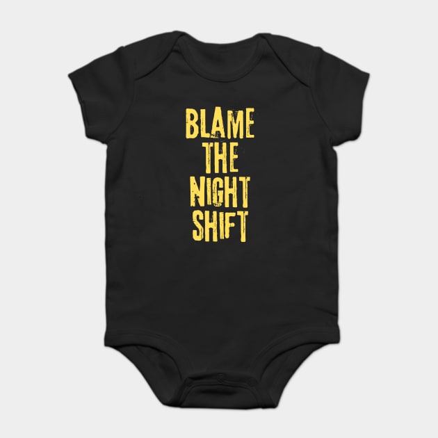 Blame The Night Shift Baby Bodysuit by teewyld
